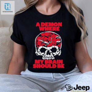 Get Laughs With The Unique A Demon Where My Brain Should Be Tee hotcouturetrends 1 3