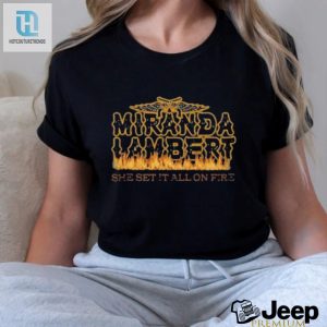 Light Up Your Style Funny Miranda Lambert Fire Shirt hotcouturetrends 1 3