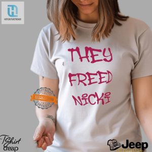 Unleash Laughter Get Your They Freed Nicki Shirt Now hotcouturetrends 1 2