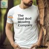 Dad Bod Mowing Co. Shirt Big Dad Energy Humor Here hotcouturetrends 1