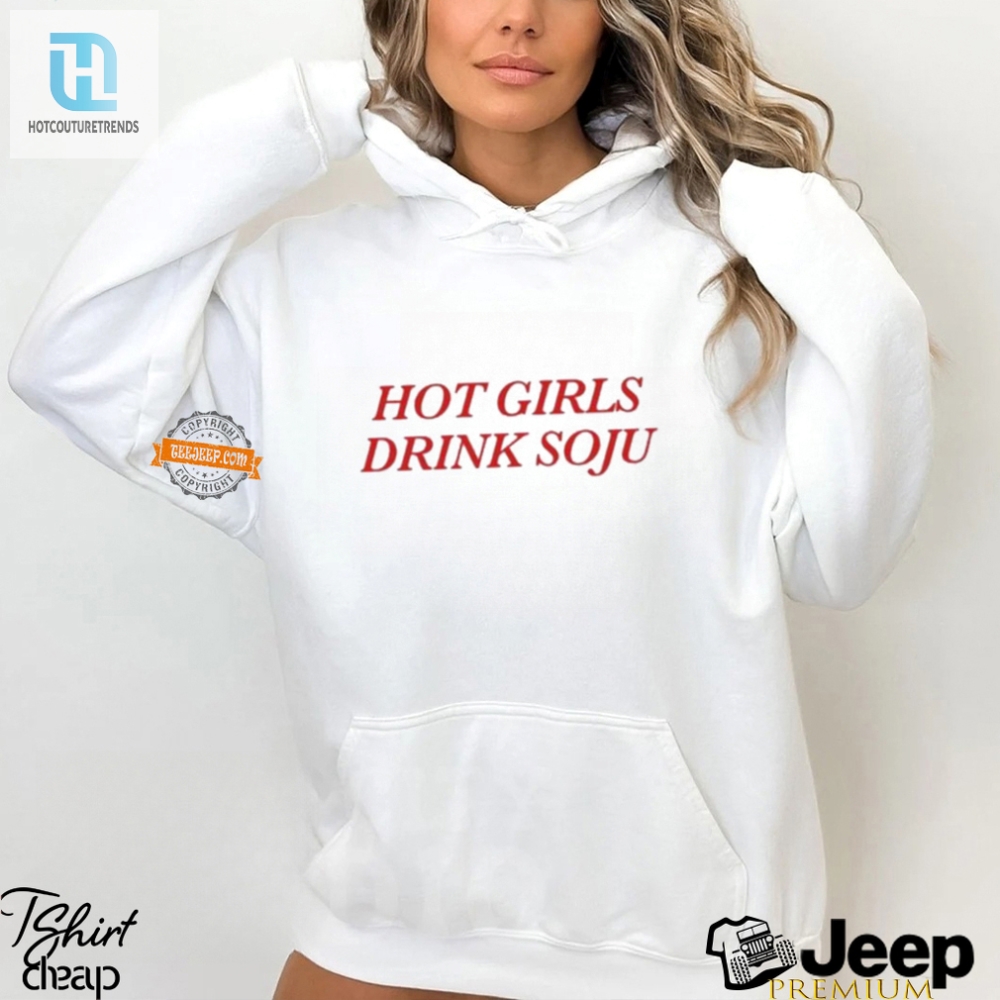 Funny Hot Girls Drink Soju Tee  Stand Out In Style