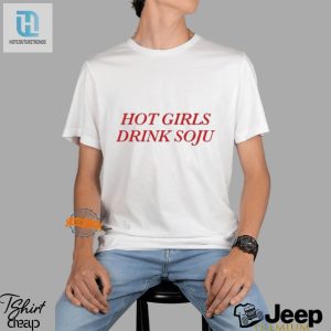 Funny Hot Girls Drink Soju Tee Stand Out In Style hotcouturetrends 1 3