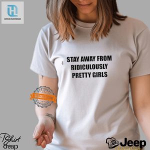 Warning Ridiculously Pretty Girls Shirt Hilarious Unique hotcouturetrends 1 2