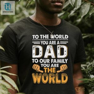 Funny Dad To World World To Us Shirt Unique Gift Idea hotcouturetrends 1 2