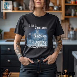 Funny My Body Is A Machine Alcohol Cigarettes Tshirt hotcouturetrends 1 1