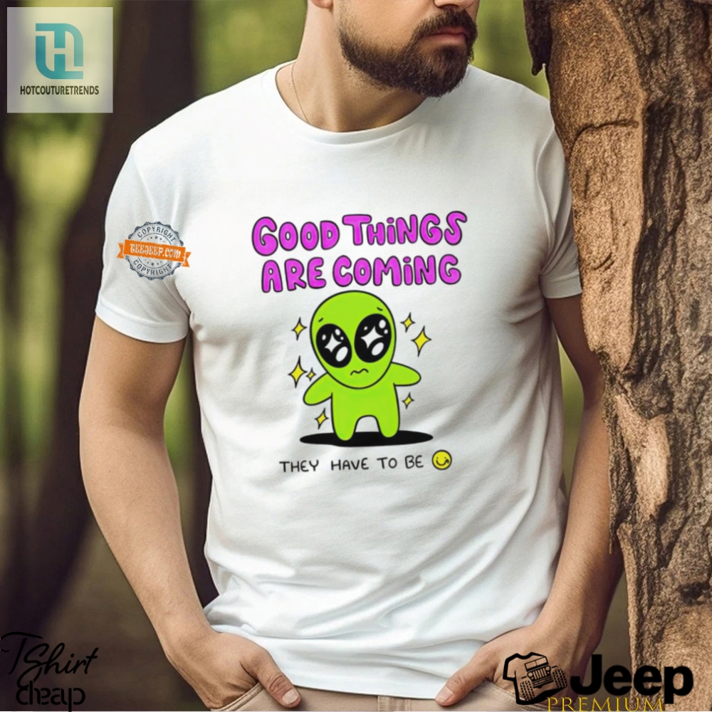 Alien Good Things Are Coming Tee  Out Of This World Fun