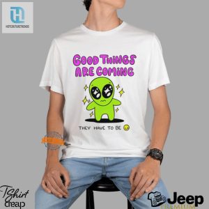 Alien Good Things Are Coming Tee Out Of This World Fun hotcouturetrends 1 2