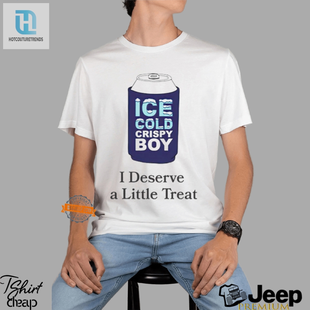 Ice Cold Crispy Boy  Treat Yourself Funny Shirt