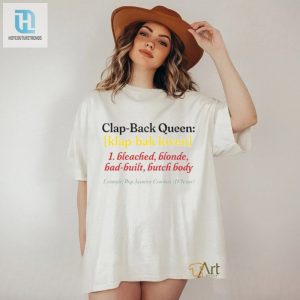 Clap Back Queen Hilarious Bleach Blonde Butch Tee hotcouturetrends 1 3