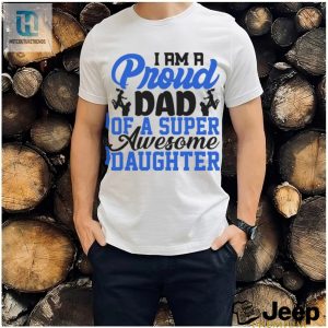 Funny Proud Dad Shirt Show Off Your Super Awesome Daughter hotcouturetrends 1 2