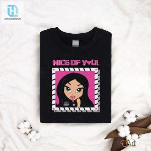 Funny Unique Nice Of You Closeup Tshirt Stand Out hotcouturetrends 1 1