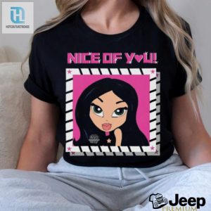 Funny Unique Nice Of You Closeup Tshirt Stand Out hotcouturetrends 1 2