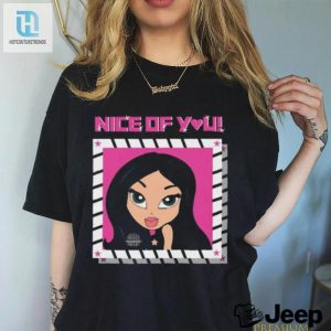 Funny Unique Nice Of You Closeup Tshirt Stand Out hotcouturetrends 1 3