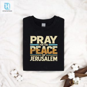 Pray For Peace Jerusalem Shirt Holy Humor Unique Style hotcouturetrends 1 1