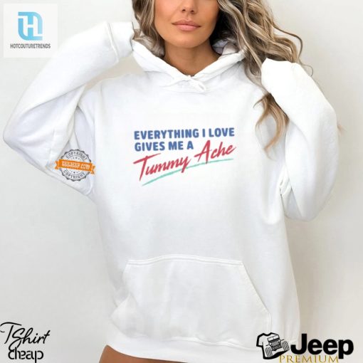 Funny Everything I Love Gives Me A Tummy Ache Tee hotcouturetrends 1