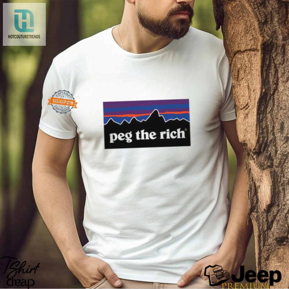 Peg The Rich Shirt  Hilarious And Unique Statement Tee