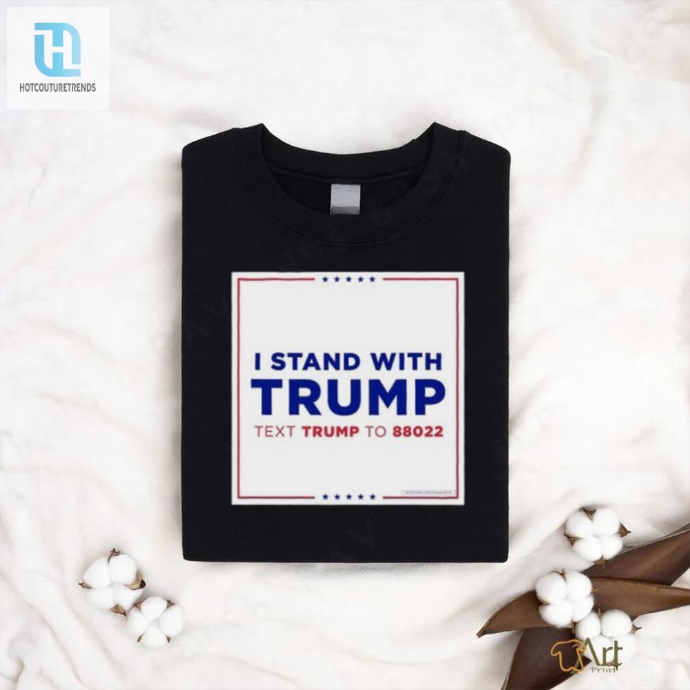 Funny Text Trump To 88022 Tee  Stand With Trump In Style