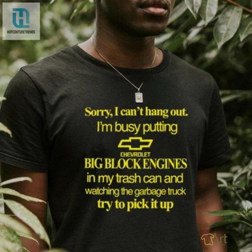 Sorry Busy With Big Blocks Funny Chevrolet Engine Shirt hotcouturetrends 1