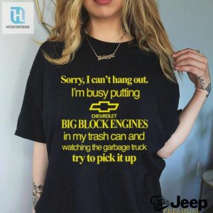 Sorry Busy With Big Blocks Funny Chevrolet Engine Shirt hotcouturetrends 1 3