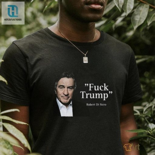 Humorous Antitrump Robert De Niro Shirt Stand Out hotcouturetrends 1