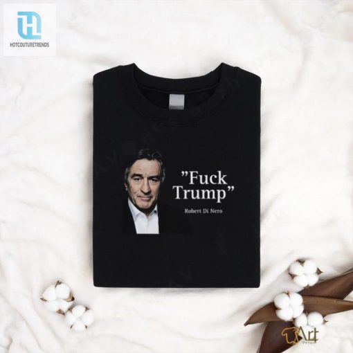 Humorous Antitrump Robert De Niro Shirt Stand Out hotcouturetrends 1 1