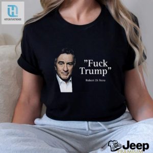 Humorous Antitrump Robert De Niro Shirt Stand Out hotcouturetrends 1 2