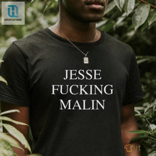 Rock Your Style Jesse Fucking Malin Shirt Uniquely Bold hotcouturetrends 1