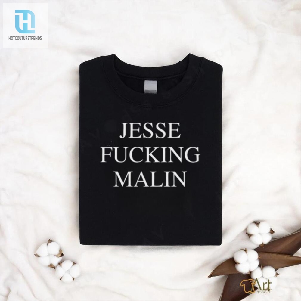 Rock Your Style Jesse Fucking Malin Shirt  Uniquely Bold