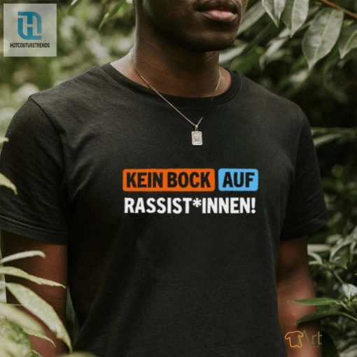 Humorous Kein Bock Auf Rassist Innen Tshirt Stand Out hotcouturetrends 1