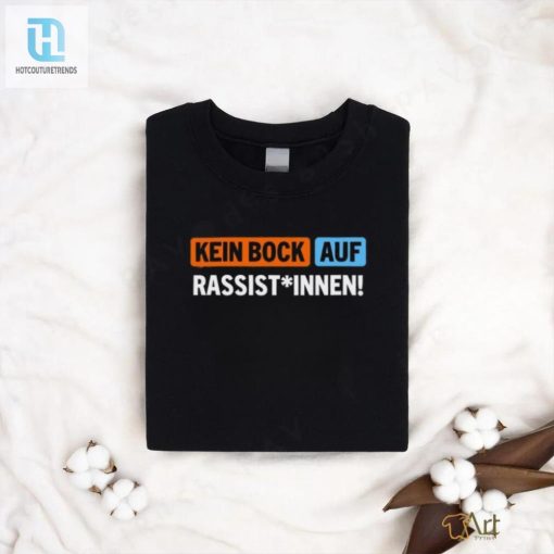 Humorous Kein Bock Auf Rassist Innen Tshirt Stand Out hotcouturetrends 1 1