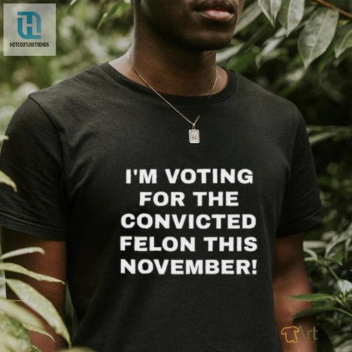 Im Voting Felon Tee Hilariously Unique Patriot Design hotcouturetrends 1