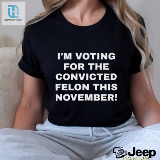 Im Voting Felon Tee Hilariously Unique Patriot Design hotcouturetrends 1 2