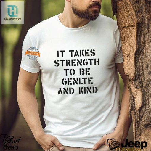 Funny Unique Strength To Be Kind Tshirt Stand Out hotcouturetrends 1 3