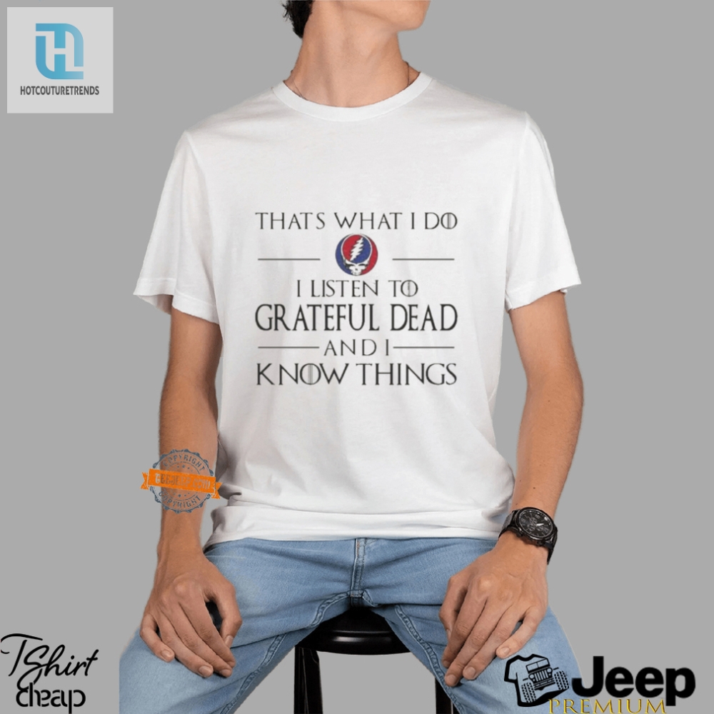 Quirky Grateful Dead Tee I Listen  Know Things