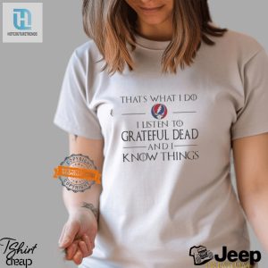 Quirky Grateful Dead Tee I Listen Know Things hotcouturetrends 1 2