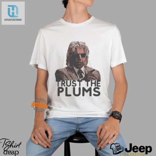 Trust The Plums Shirt Wear Your Humor Boldly hotcouturetrends 1 1