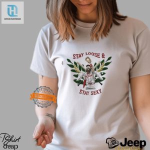 Stay Loose Stay Sexy Hilarious Marsh Phillies Tee hotcouturetrends 1 2