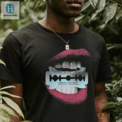 Get The Razor Kiss Me With Your Shirt Funny Unique Tee hotcouturetrends 1