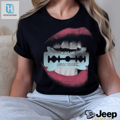 Get The Razor Kiss Me With Your Shirt Funny Unique Tee hotcouturetrends 1 2