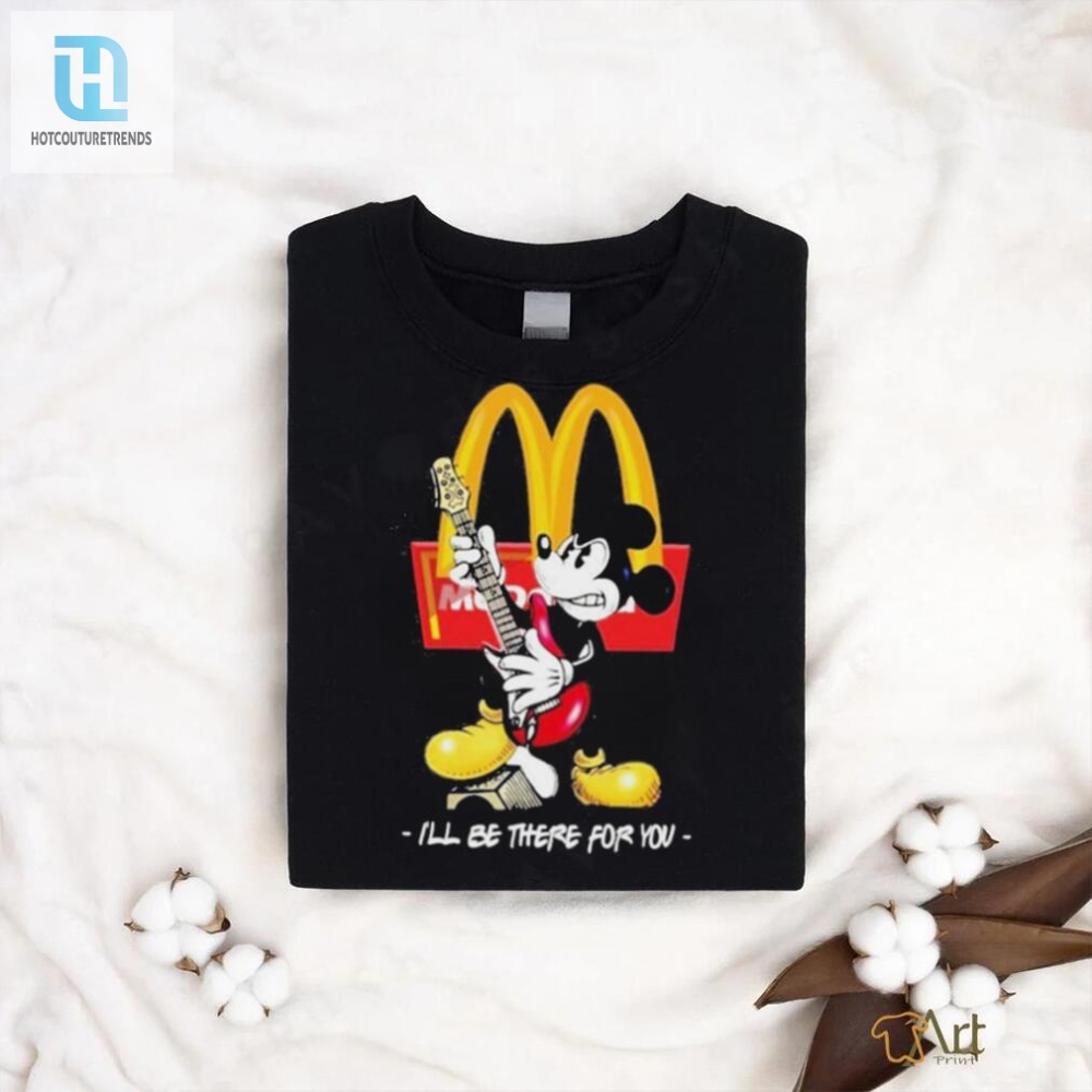 Quirky Mickey Mcdonalds Tee  Ill Be There For You Humor