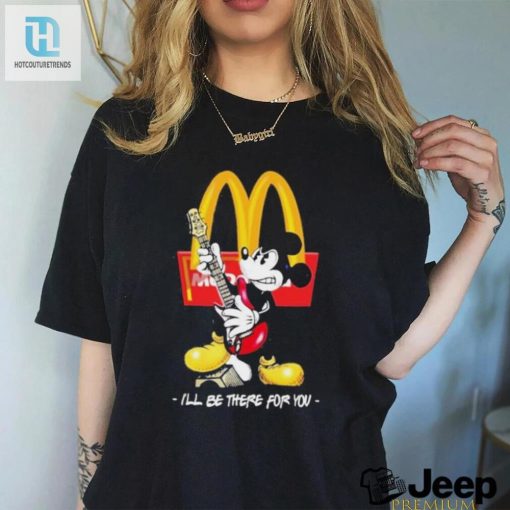 Quirky Mickey Mcdonalds Tee Ill Be There For You Humor hotcouturetrends 1 3