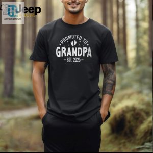 Funny Promoted To Grandpa 2025 Tshirt Unique Gift Idea hotcouturetrends 1 2