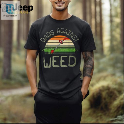 Funny Dads Against Weed Lawn Mowing Tshirt Fathers Day Gift hotcouturetrends 1 2