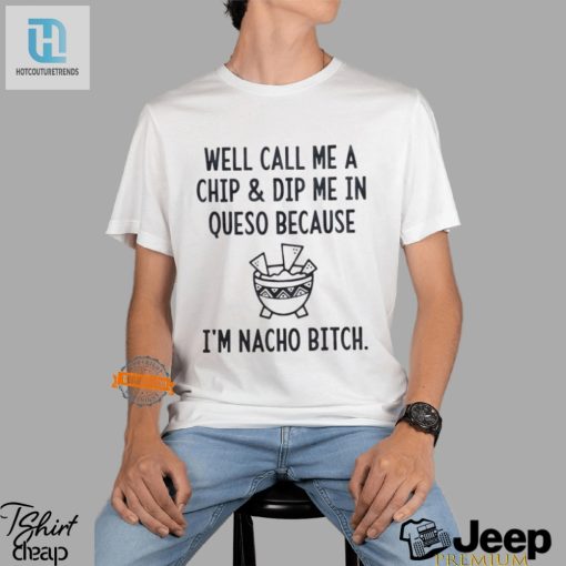 Funny Nacho Bitch Queso Shirt Unique Hilarious Tee hotcouturetrends 1 3
