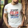 Vote With Humor Felon Over Jackass Tshirt Stand Out hotcouturetrends 1