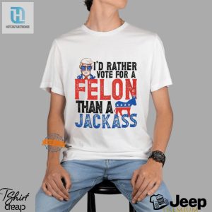 Vote With Humor Felon Over Jackass Tshirt Stand Out hotcouturetrends 1 3