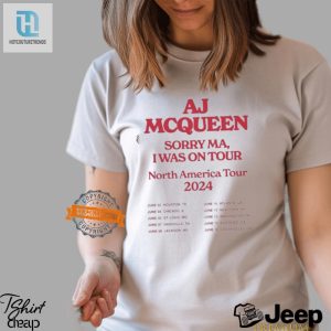 Aj Mcqueens Sorry Ma On Tour 2024 Tee Get Yours Laughing hotcouturetrends 1 2