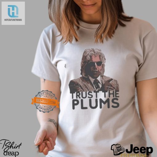 Get A Laugh With Our Unique Trust The Plums Tee hotcouturetrends 1 2