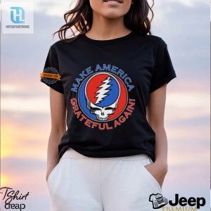 Funny Grateful Dead Shirt Make America Grateful Again Tee hotcouturetrends 1 2