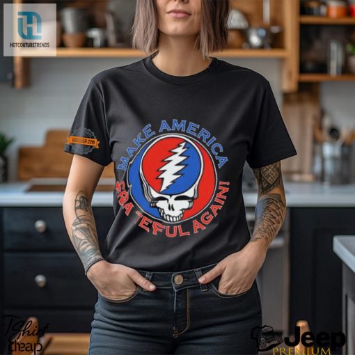 Funny Grateful Dead Shirt Make America Grateful Again Tee hotcouturetrends 1 3